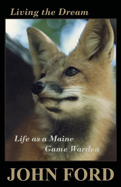 Living the Dream : Life as a Maine Game Warden (Paperback)